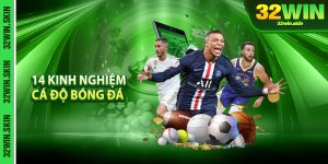 14 Kinh Nghiem Ca Do Bong Da Chia Se Tu Cao Thu 32Win