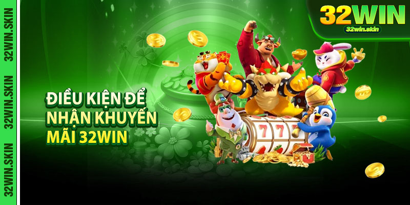 Điều kiện để nhận khuyến mãi 32WIN từ nhà cái