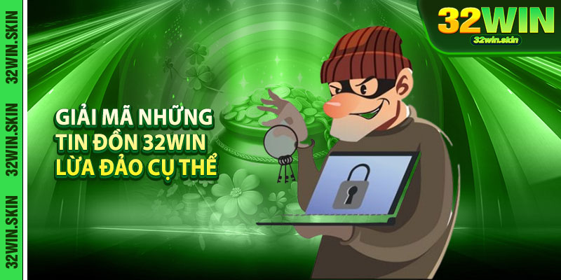 Giải mã những tin đồn 32Win lừa đảo cụ thể