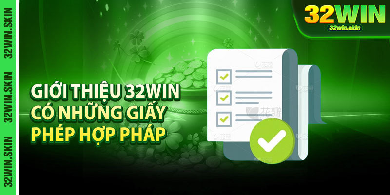 Giới thiệu 32win có những giấy phép hợp pháp
