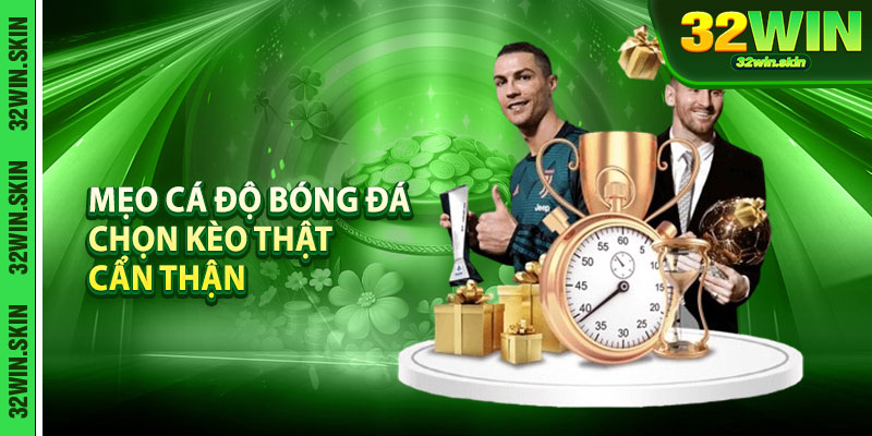 Mẹo Cá Độ Bóng Đá – Chọn Kèo Thật Cẩn Thận