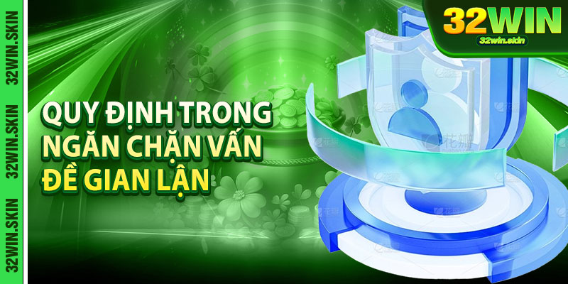 Quy định trong ngăn chặn vấn đề gian lận