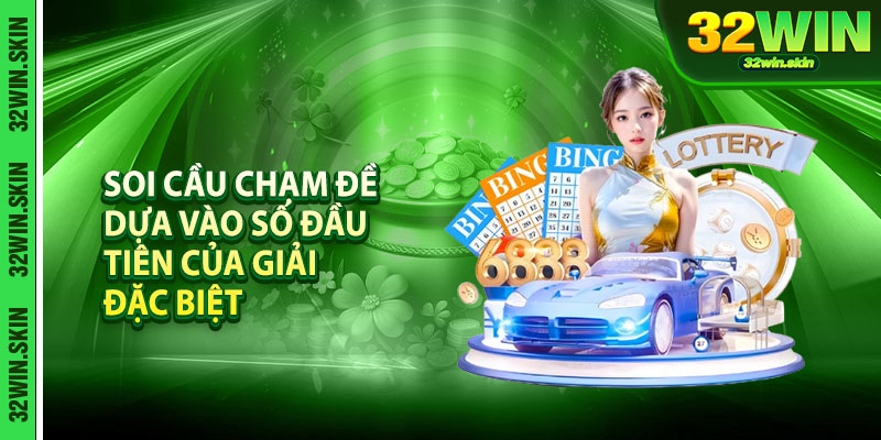 Soi Cầu Chạm Đề Dựa Vào Số Đầu Tiên Của Giải Đặc Biệt